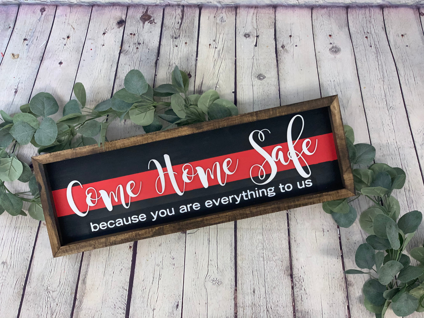 Come Home Safe You are Everything to Us Sign | Thin Red Line Decor | Firefighter Home Decor