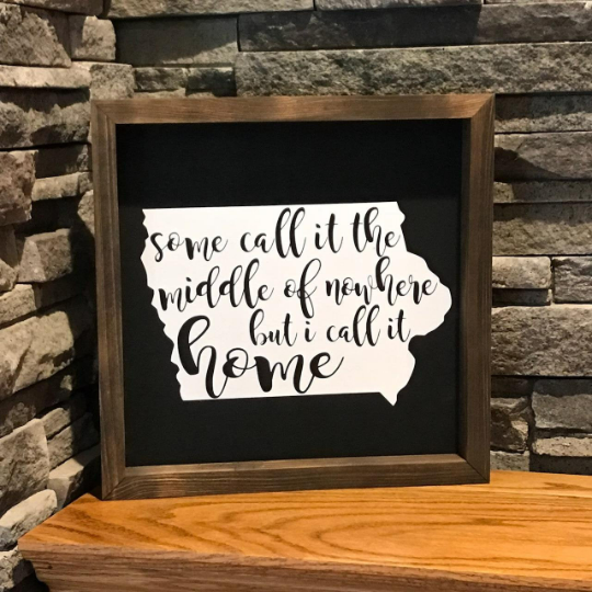 Some Call It The Middle of Nowhere I Call it Home (Iowa) Sign | Farmhouse Sign | Iowa Sign