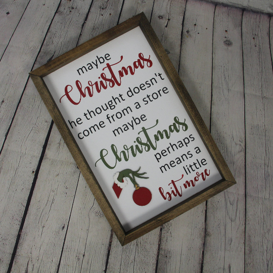 Maybe Christmas Perhaps Means A Little Bit More Farmhouse Sign | Grinch Quotes | Christmas Doesn't Come From A Store