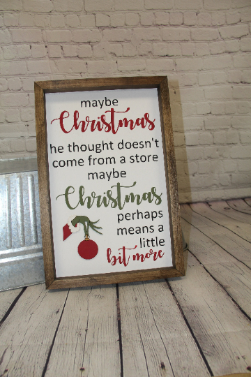Maybe Christmas Perhaps Means A Little Bit More Farmhouse Sign | Grinch Quotes | Christmas Doesn't Come From A Store