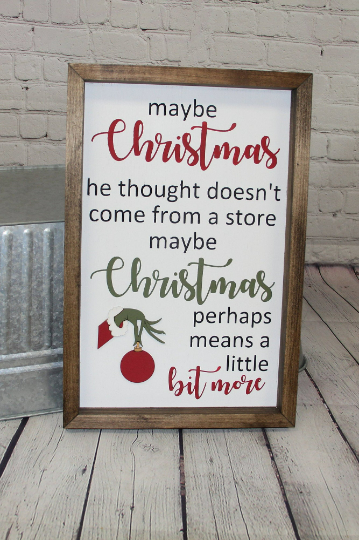 Maybe Christmas Perhaps Means A Little Bit More Farmhouse Sign | Grinch Quotes | Christmas Doesn't Come From A Store