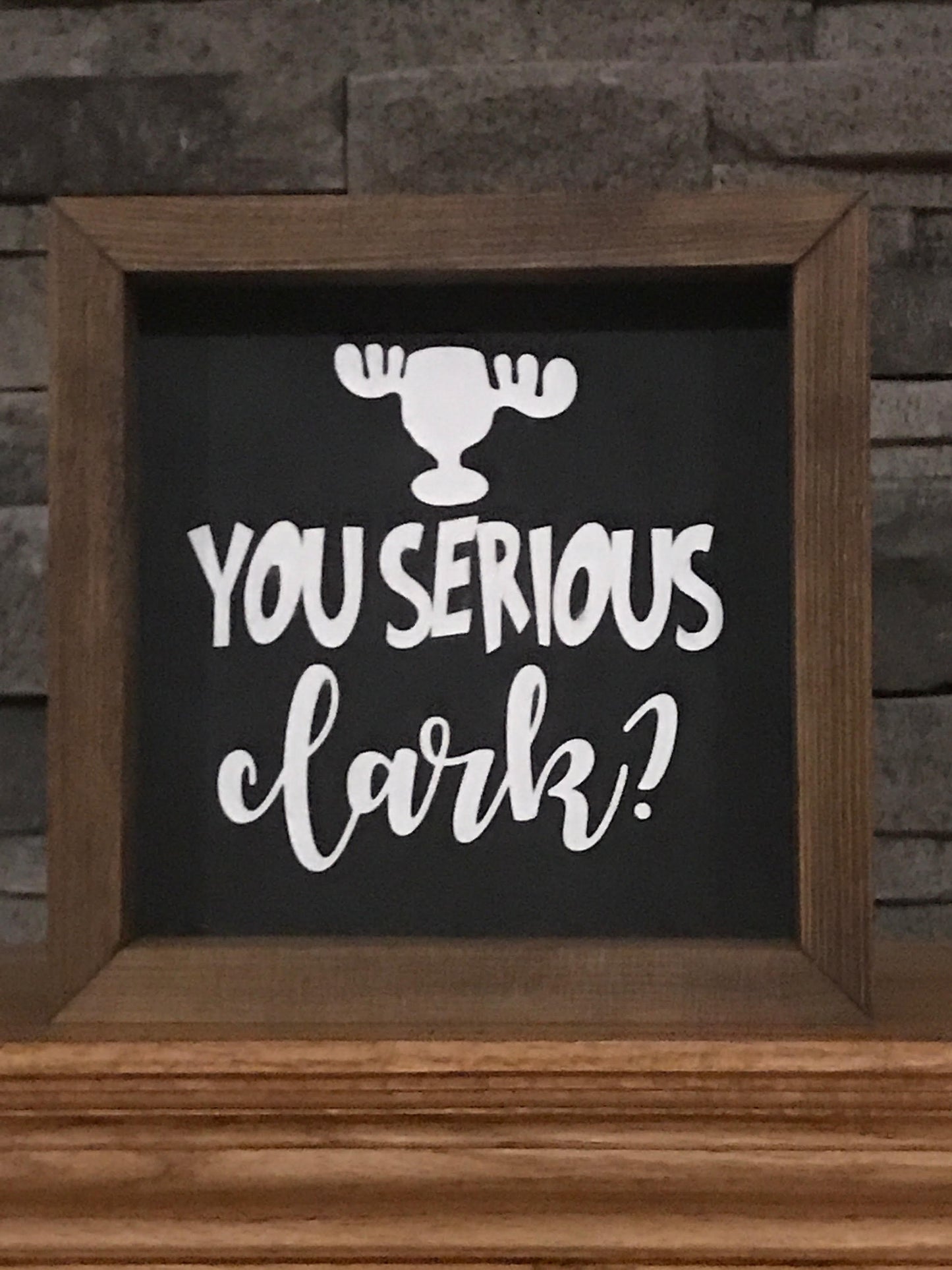 You Serious Clark? Farmhouse Mini Sign | Clark Griswold | Christmas Vacation Quotes | Christmas Vacation Signs