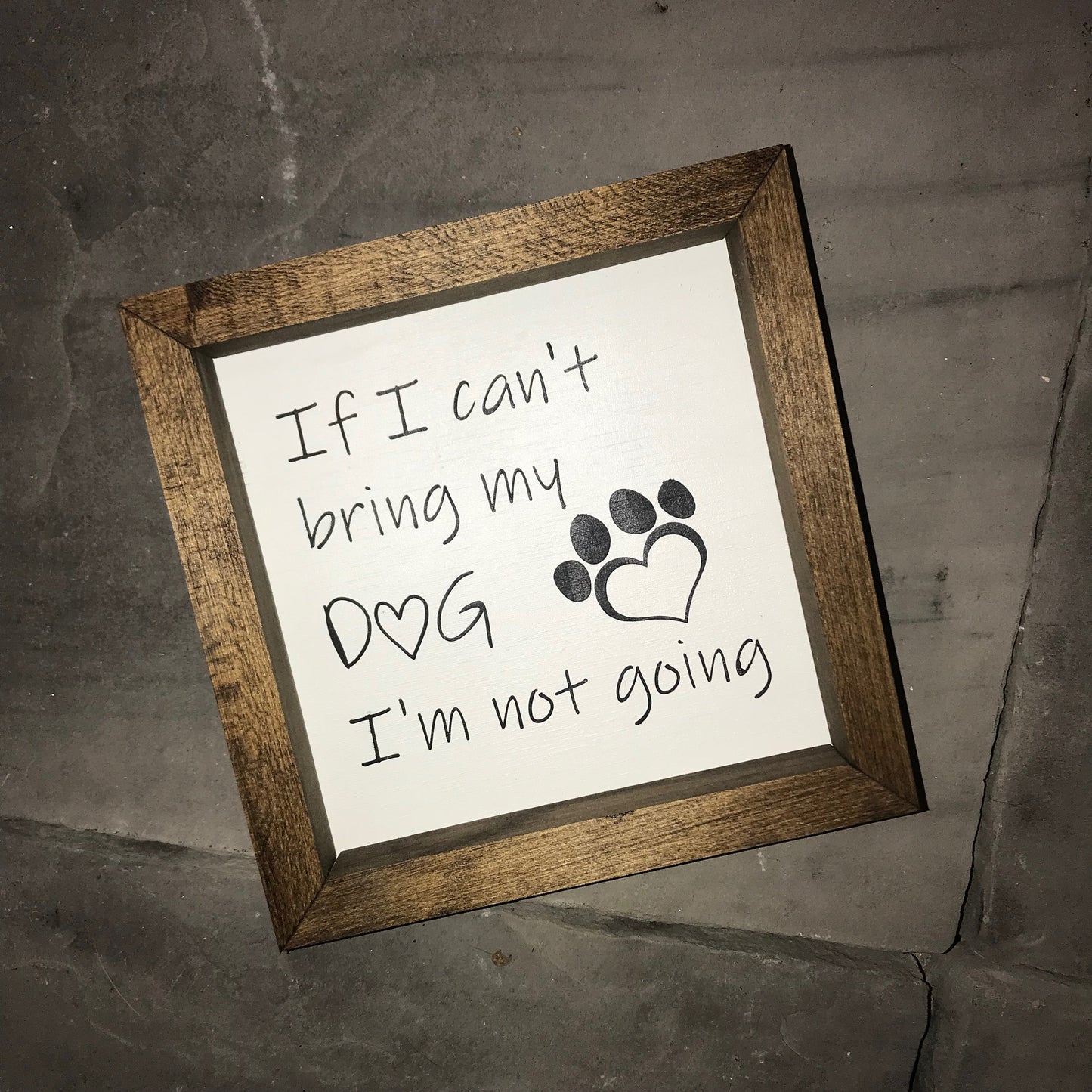 If I Can't Bring My Dog I'm Not Going Farmhouse Mini Sign | Dog Signs | Dog Quotes