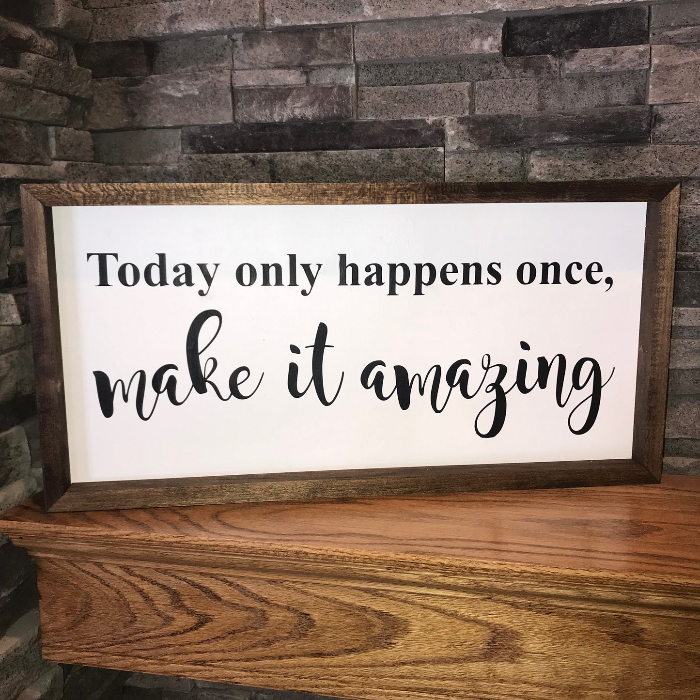 Today Only Happens Once Make it Amazing Sign | Farmhouse Sign
