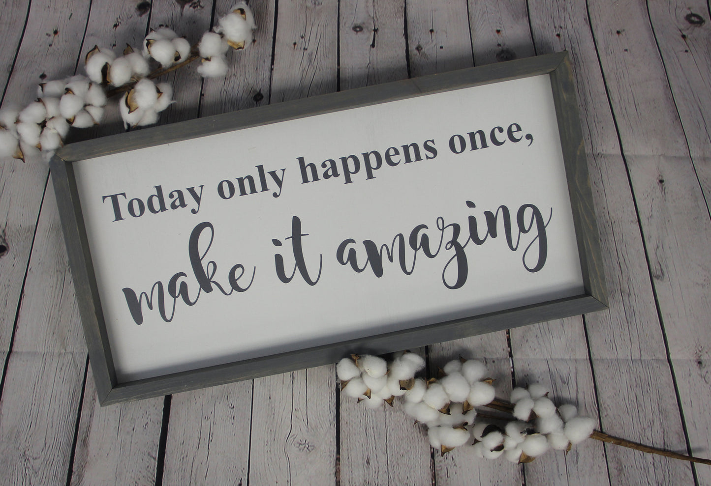 Today Only Happens Once Make it Amazing Sign | Farmhouse Sign