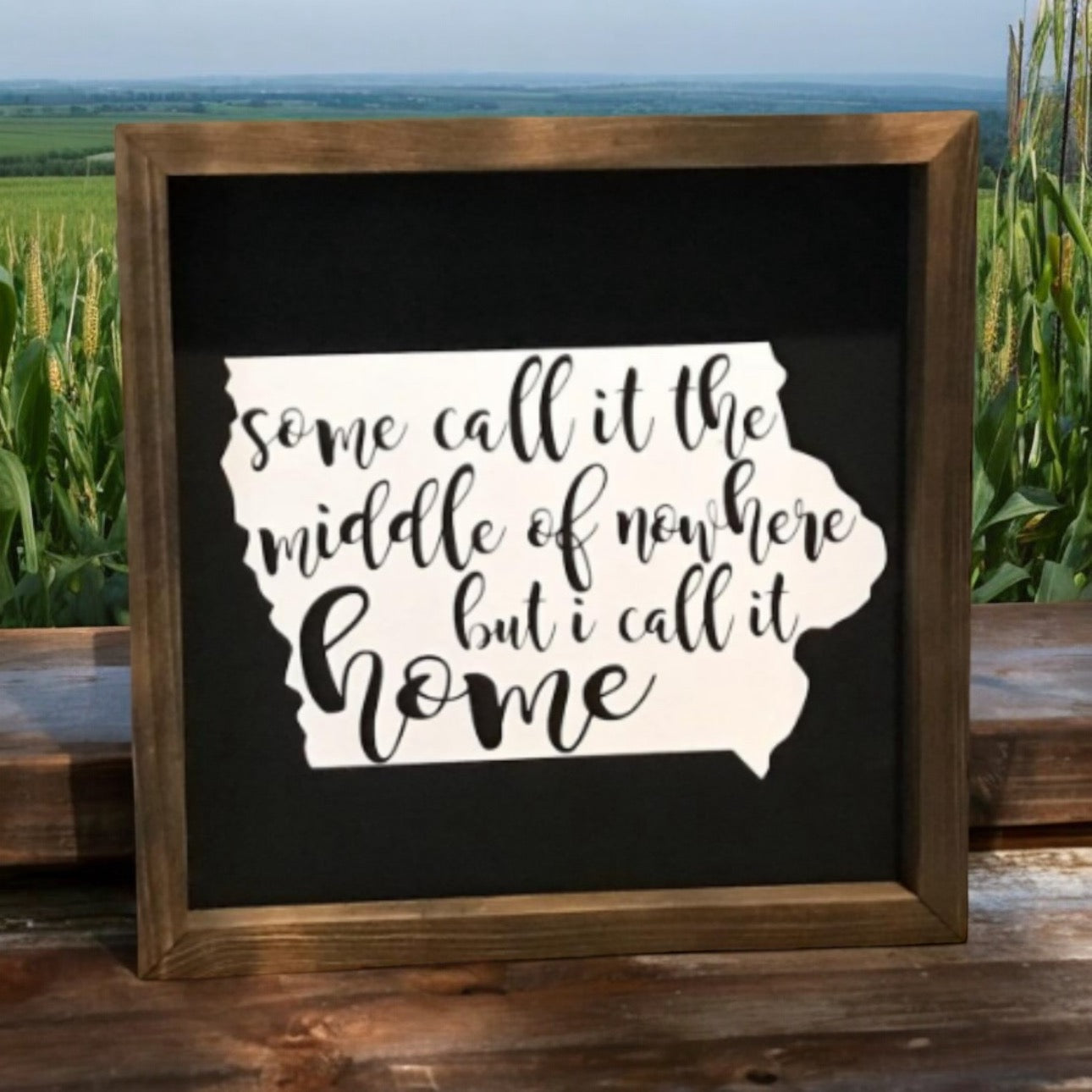 Some Call It The Middle of Nowhere I Call it Home (Iowa) Sign | Farmhouse Sign | Iowa Sign