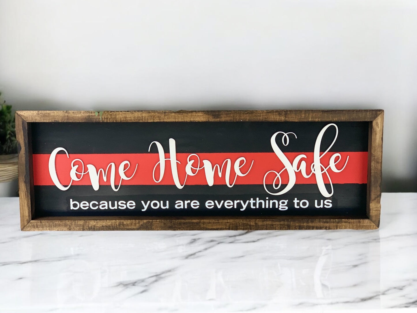 Come Home Safe You are Everything to Us Sign | Thin Red Line Decor | Firefighter Home Decor