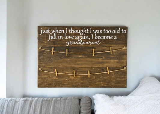 Just When I Thought I was Too Old To Fall In Love Again I Became A Grandparent Photo Holder Sign | Grandparent Gift | Picture Holder | Mother's Day