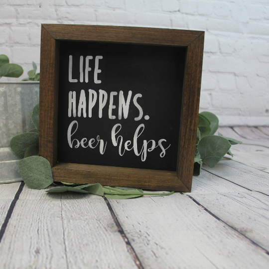 Life Happens, Beer Helps Sign | Farmhouse Mini Sign | Beer Sign | Beer Lovers Gift