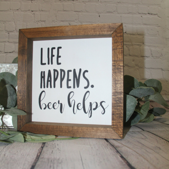 Life Happens, Beer Helps Sign | Farmhouse Mini Sign | Beer Sign | Beer Lovers Gift