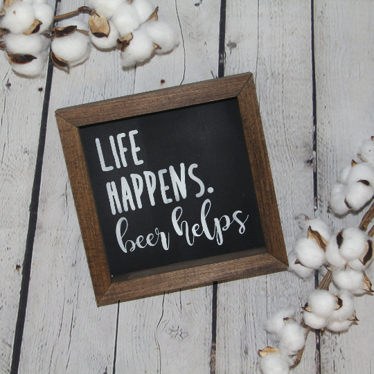 Life Happens, Beer Helps Sign | Farmhouse Mini Sign | Beer Sign | Beer Lovers Gift