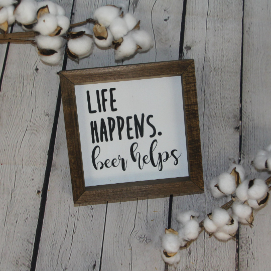 Life Happens, Beer Helps Sign | Farmhouse Mini Sign | Beer Sign | Beer Lovers Gift