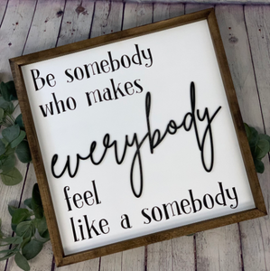 Be Somebody That Makes Everybody Feel Like A Somebody Farmhouse Sign | Classroom Decor | Inspirational Quote Sign | Teacher Sign