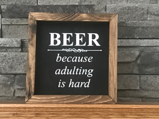 Beer, Because Adulting is Hard Sign | Farmhouse Mini Sign | Beer Sign