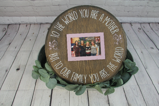 To The World You Are A Mother Rustic Circle Sign | Mother Sign | Mothers Day Gift | Mothers Day Sign