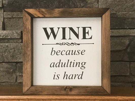 Wine, Because Adulting is Hard | Farmhouse Mini Sign | Wine Sign | Wine Quotes