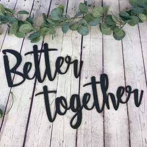 Better Together Sign | Above The Bed Decor | Bridal Shower Sign | Living Room Decor | Wedding Chair Signs | Cut Out Words