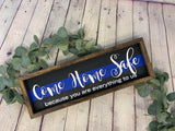 Come Home Safe You are Everything to Us Sign | Thin Blue Line Decor | Police Home Decor | Police Officer Gift | Police Wife