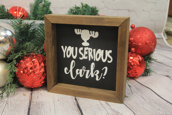 You Serious Clark? Farmhouse Mini Sign | Clark Griswold | Christmas Vacation Quotes | Christmas Vacation Signs