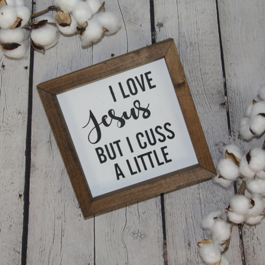 I Love Jesus But I Cuss A Little Sign | Farmhouse Mini Sign | Funny Farmhouse Signs