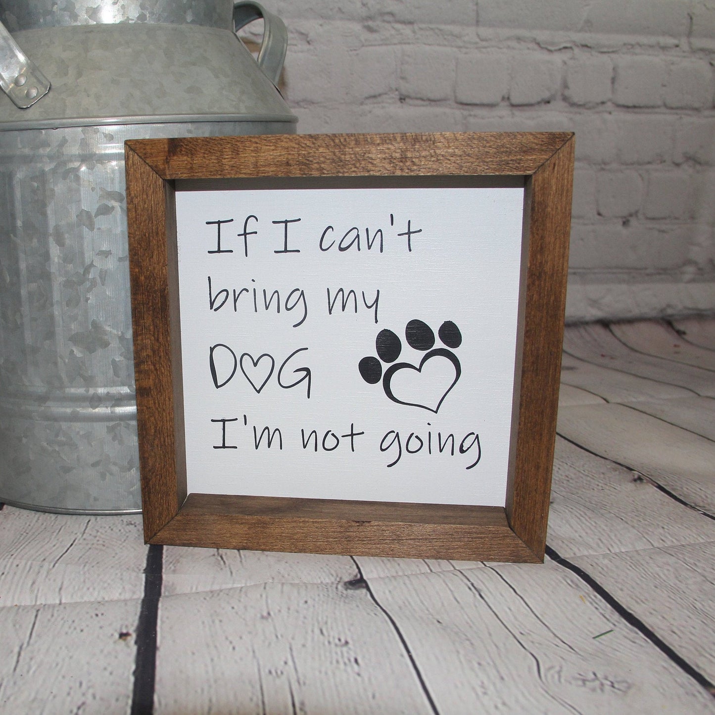 If I Can't Bring My Dog I'm Not Going Farmhouse Mini Sign | Dog Signs | Dog Quotes
