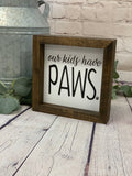 Our Kids Have Paws Farmhouse Mini Sign | Dog Signs | Farmhouse Sign | Dog Lover Decor | Cat Lover Decor