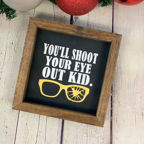You'll Shoot Your Eye Out Kid Mini Farmhouse Sign | Christmas Story Movie Quotes | Christmas Decor | Christmas Signs