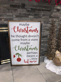 Maybe Christmas Perhaps Means A Little Bit More X Large Farmhouse Sign | Grinch Quotes | Christmas Doesn't Come From A Store
