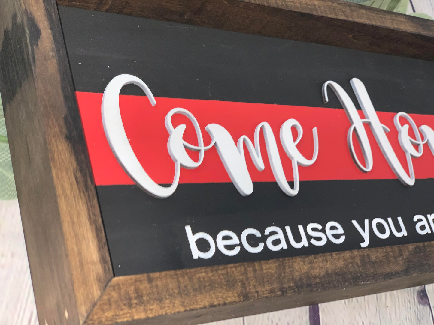 Come Home Safe You are Everything to Us Sign | Thin Red Line Decor | Firefighter Home Decor