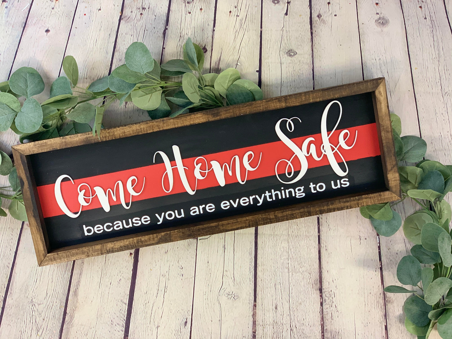 Come Home Safe You are Everything to Us Sign | Thin Red Line Decor | Firefighter Home Decor